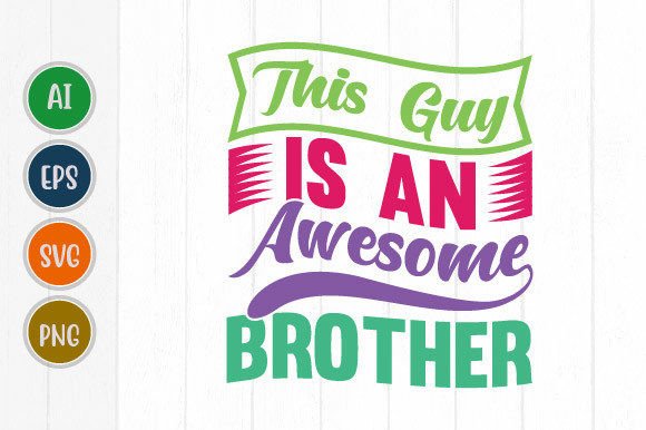 This Guy Is An Awesome Brother: A Versatile Design Asset