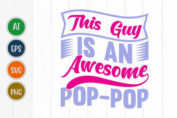 This Guy Is An Awesome Pop Pop Graphic: A Dynamic Design Asset